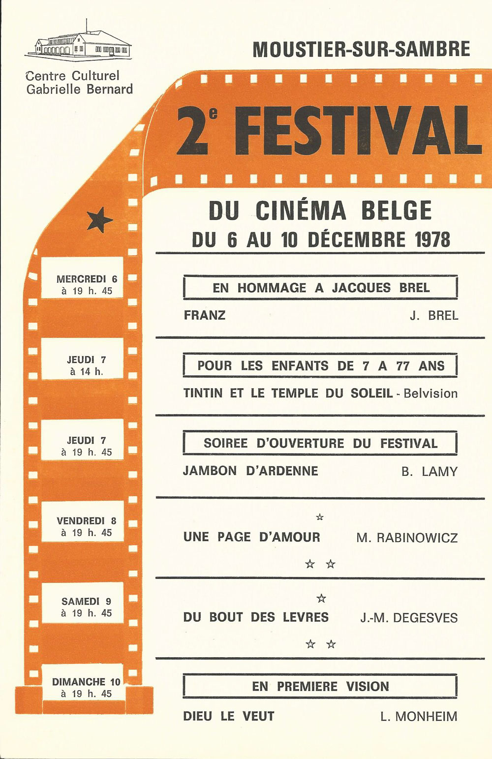 2e Festival en 1978 du 6 au 10 décembre Franz de Jacques Brel Tintin et le temple du soleil de Belvision Jambon d’Ardenne de Benoît Lamy Une page d’Amour de Maurice Rabinowicz Du bout des lèvres de Jean-Marie Degesves Dieu le veut de Luc Monhei