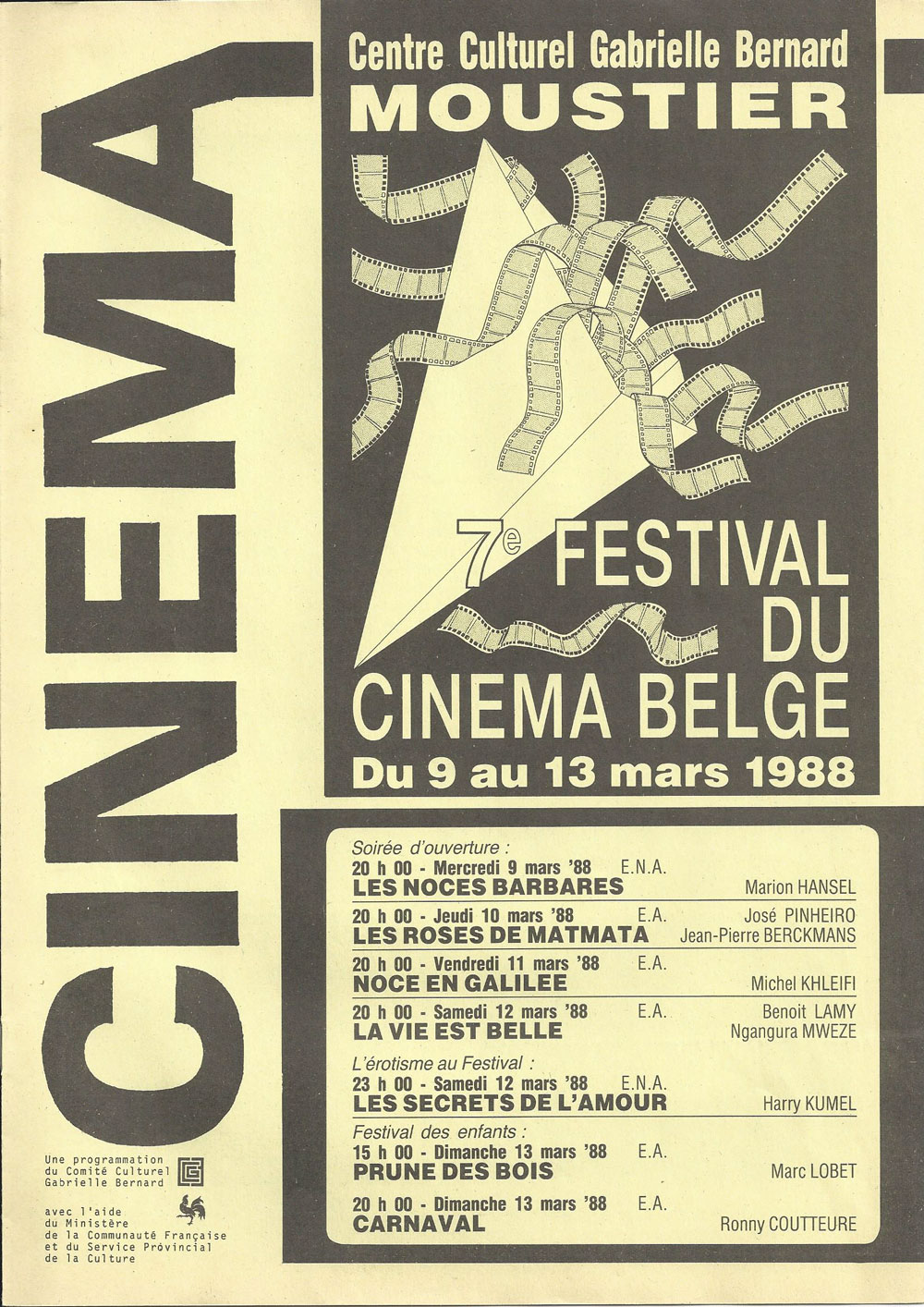 7e Festival en 1988 du 9 au 13 mars Les noces barbares de Marion Hänsel Les roses de Matmata de José Pinheiro et Jean-Pierre Berckmans Noce en Galilée de Michel Khleifi La vie est belle de Benoît Lamy et Ngangura Mweze Les secrets de l’Amour de Harry Kumel Prune des Bois de Marc Lobet Carnaval de Ronny Coutteure