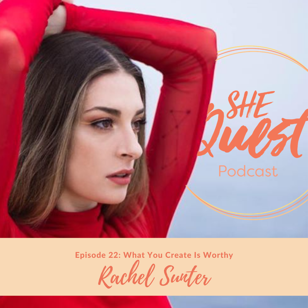 S4 - Episode 22: What You Create Is Worthy with Rachel Sunter