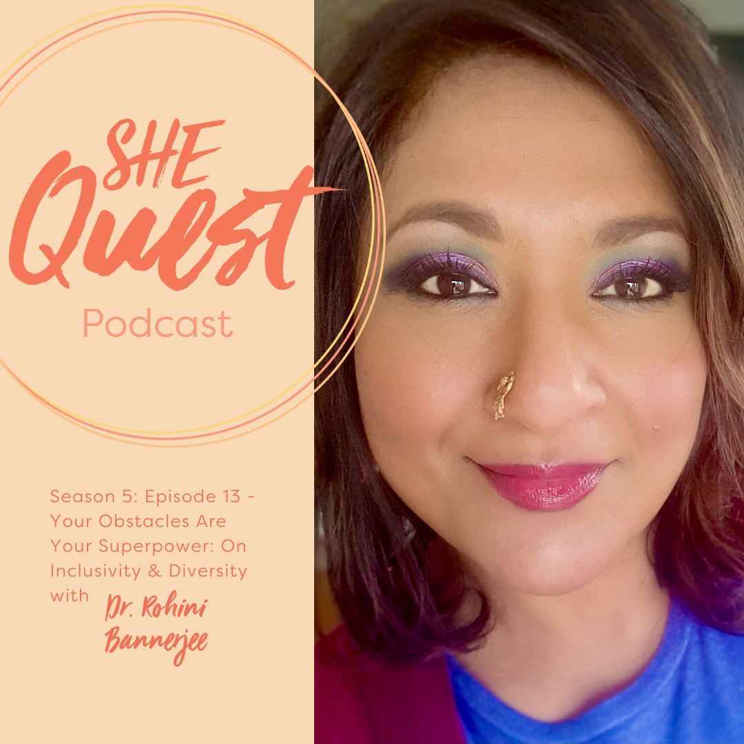 S5 - Episode 13: Your Obstacles Are Your Superpower: On Inclusivity and Diversity with Dr. Rohini Bannerjee