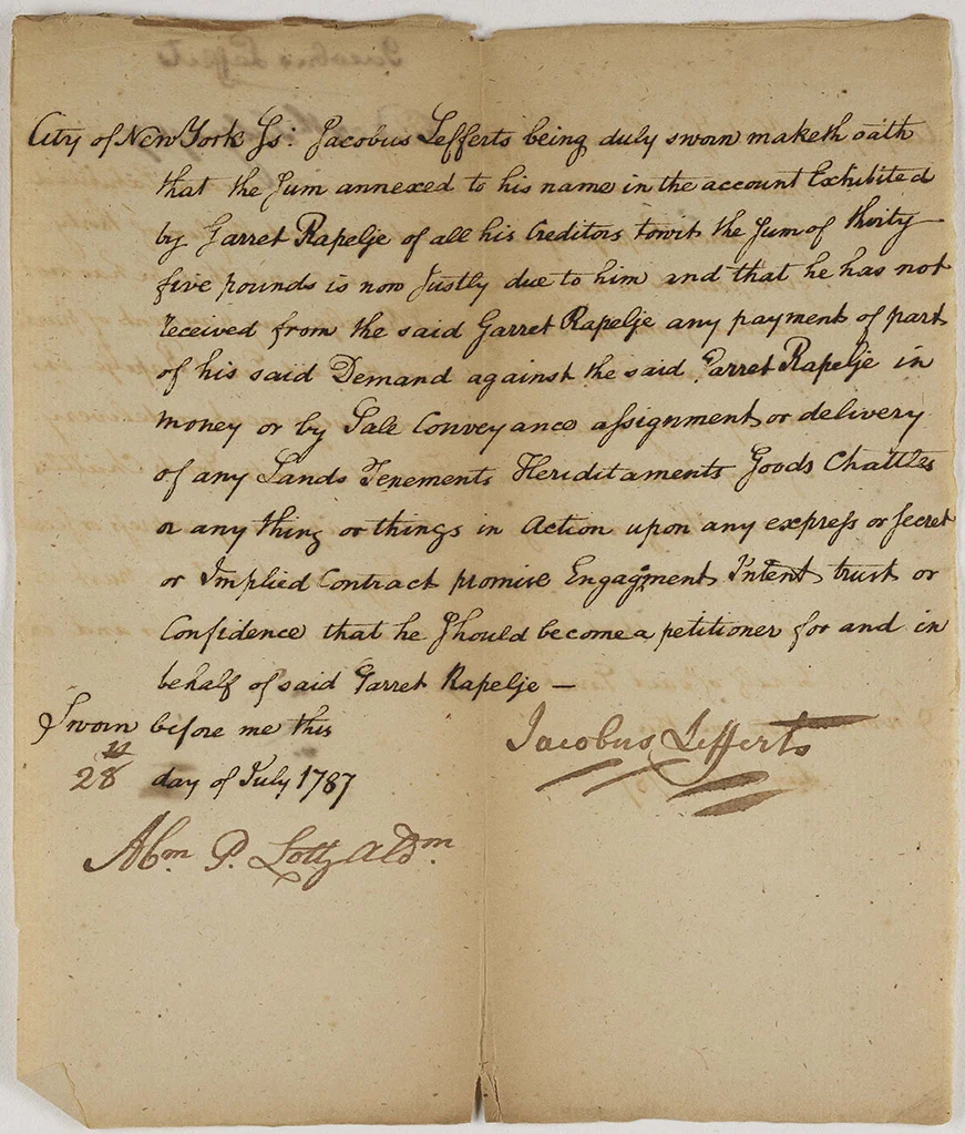 Affidavit of a petitioning creditor, Jacobus Lefferts, stating amount of debt owed to him, 1787. Jacobus Lefferts came from a wealthy family who had a large farm in Flatbush (now Brooklyn). The Lefferts family owned significant numbers of slaves, and engaged in the trade, sale, and purchase of enslaved people up until emancipation was enacted in New York in 1827.