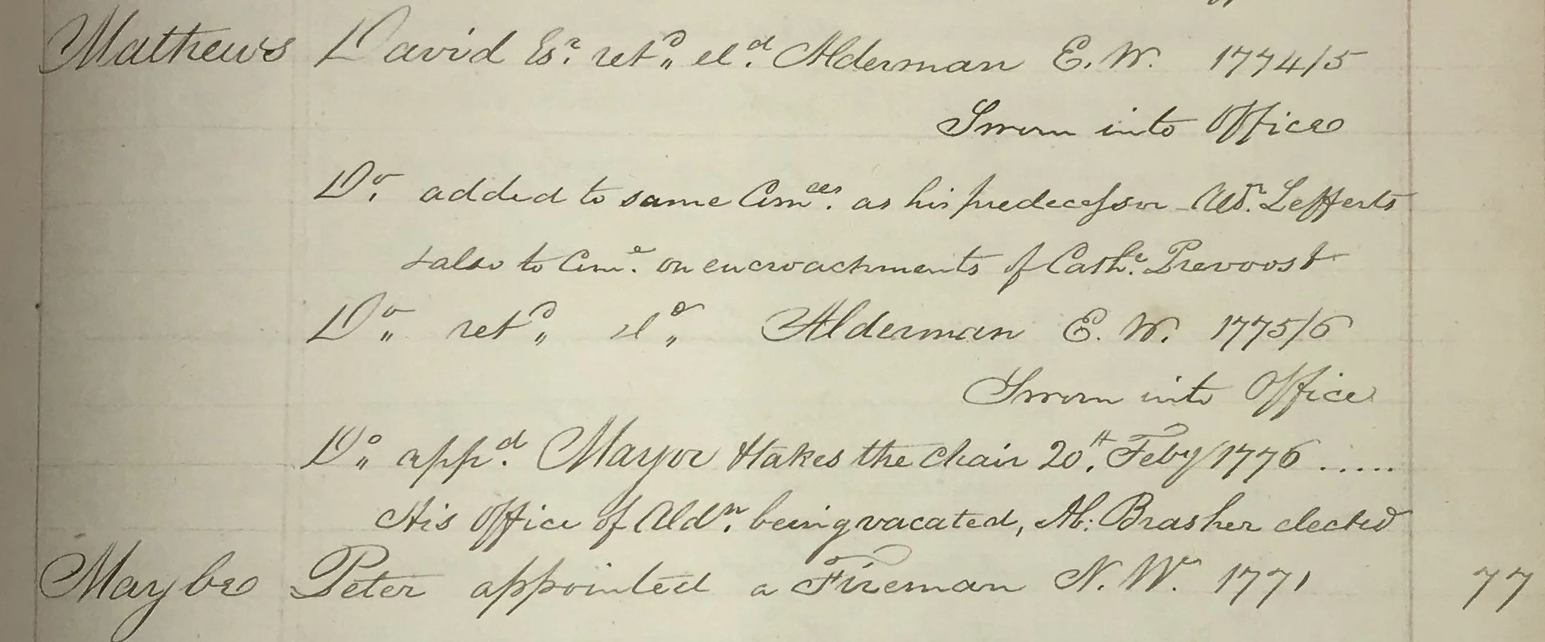 Mayor David Matthews, the last colonial mayor of New York, had been an alderman and took office as Mayor February 20, 1776, less than five months before the start of the Revolutionary War. Common Council Records, NYC Municipal Archives.