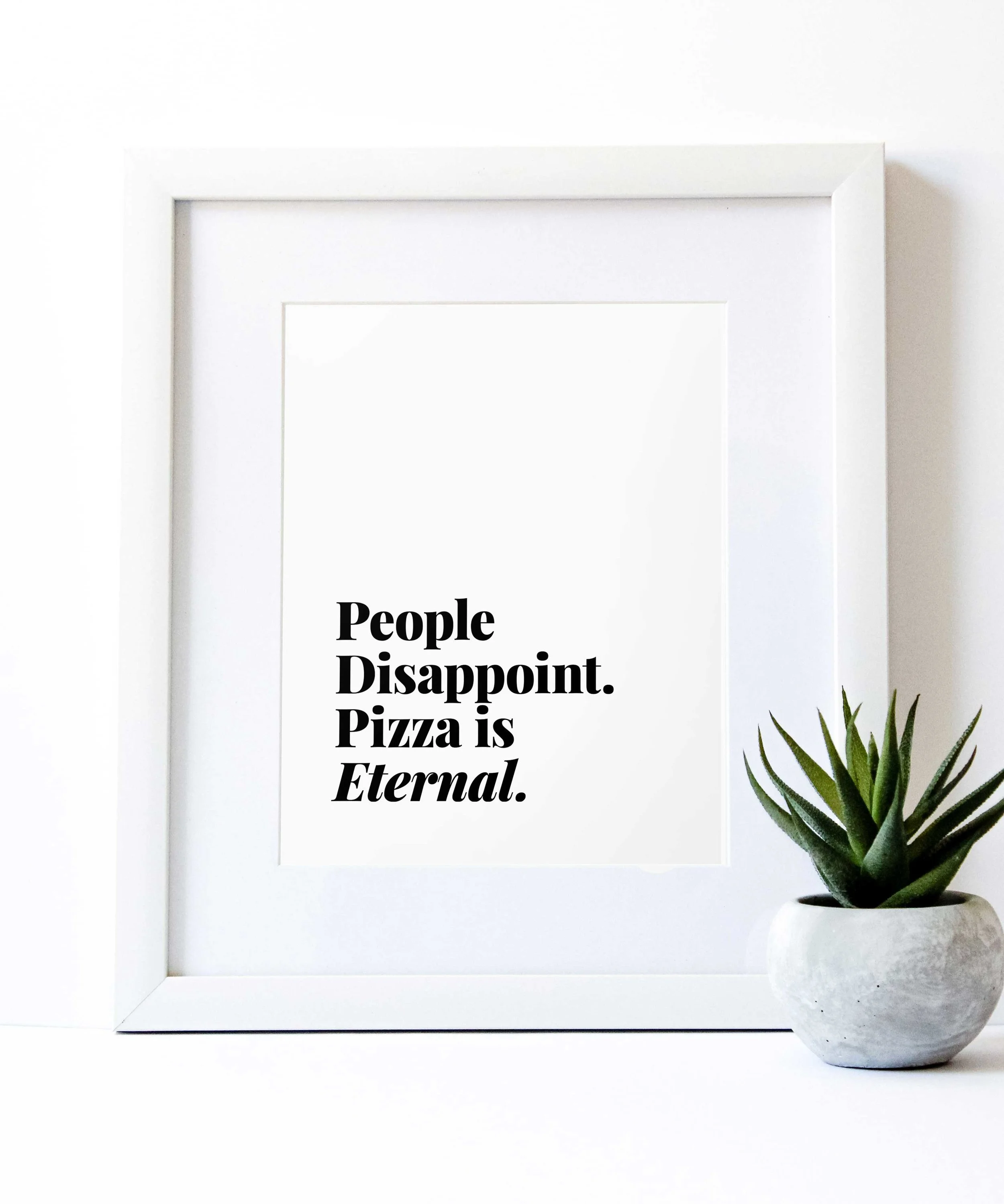 People disappoint. Pizza is eternal. Quotable art print by Swell Made Co.