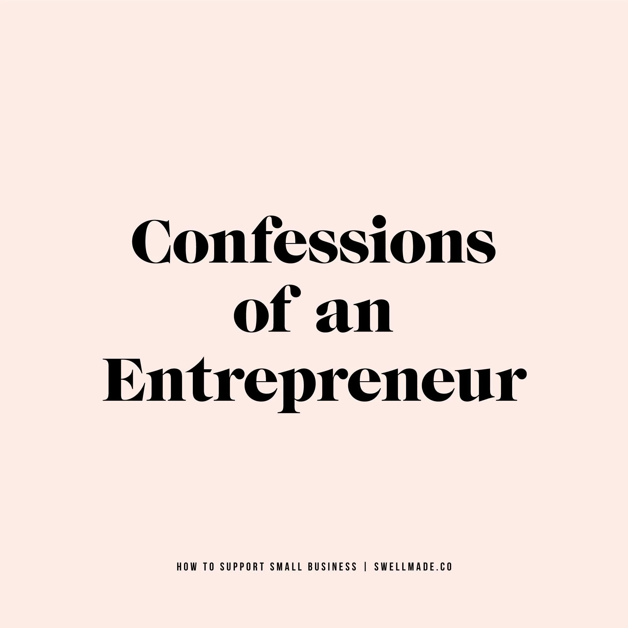 Confessions of an Entrepreneur | How to Support Small Business + Why It’s SO Important