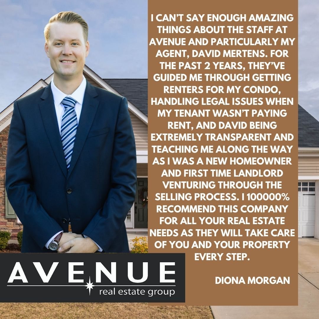 I can&rsquo;t say enough amazing things about the staff at Avenue and particularly my agent, David Mertens. For the past 2 years, they&rsquo;ve guided me through getting renters for my condo, handling legal issues when my tenant wasn&rsquo;t paying r
