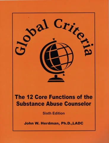 Global Criteria: The 12 Core Functions of the Substance Abuse Counselor - Sixth Edition