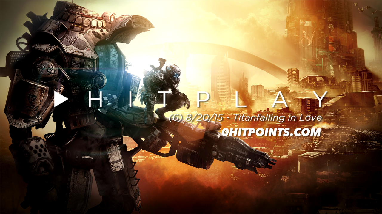 Hitplay #6 - Titanfalling in Love