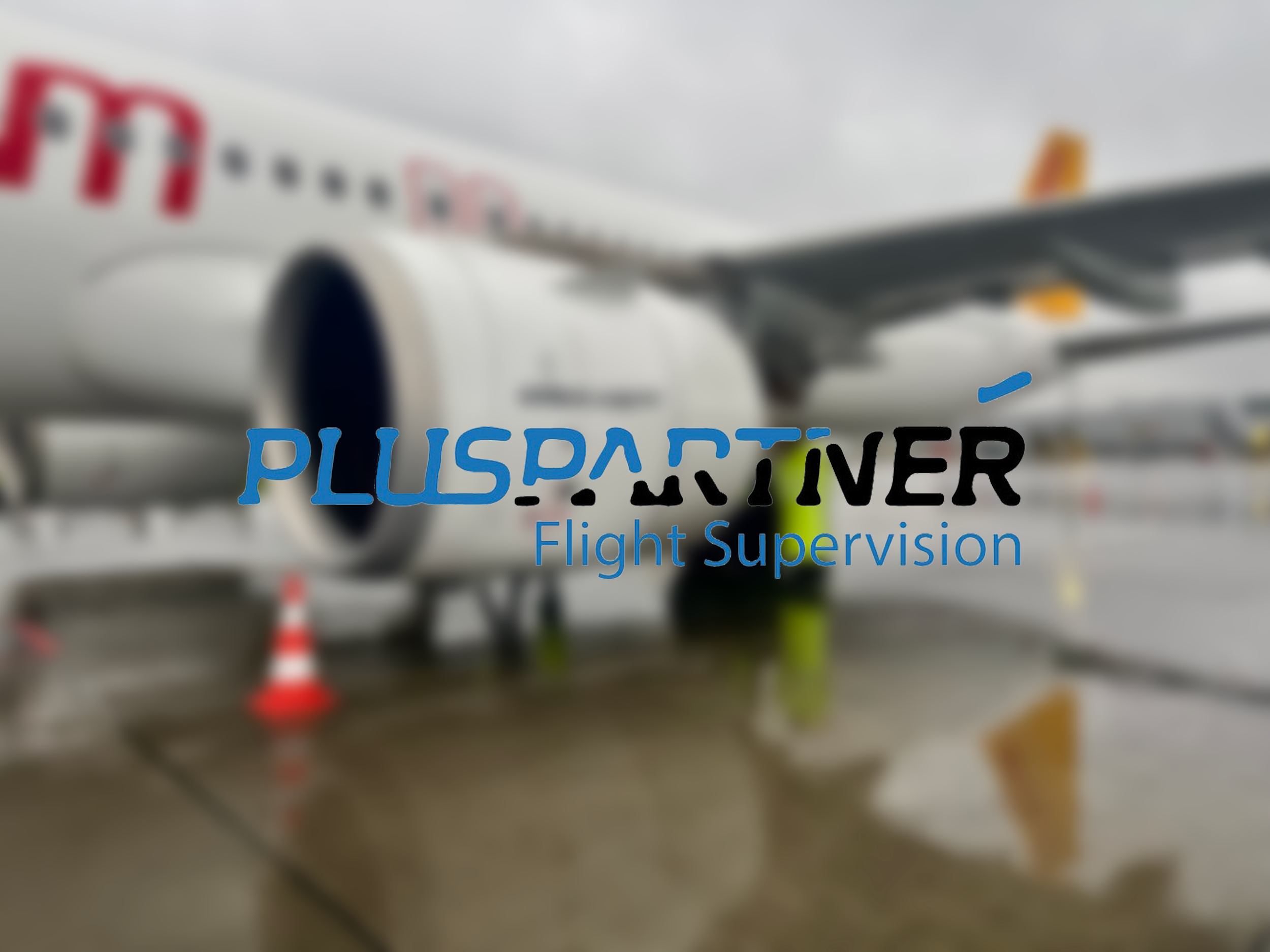 Blurred image of an airplane parked on a wet tarmac with a logo overlay that says "Plus Partner Flight Supervision".