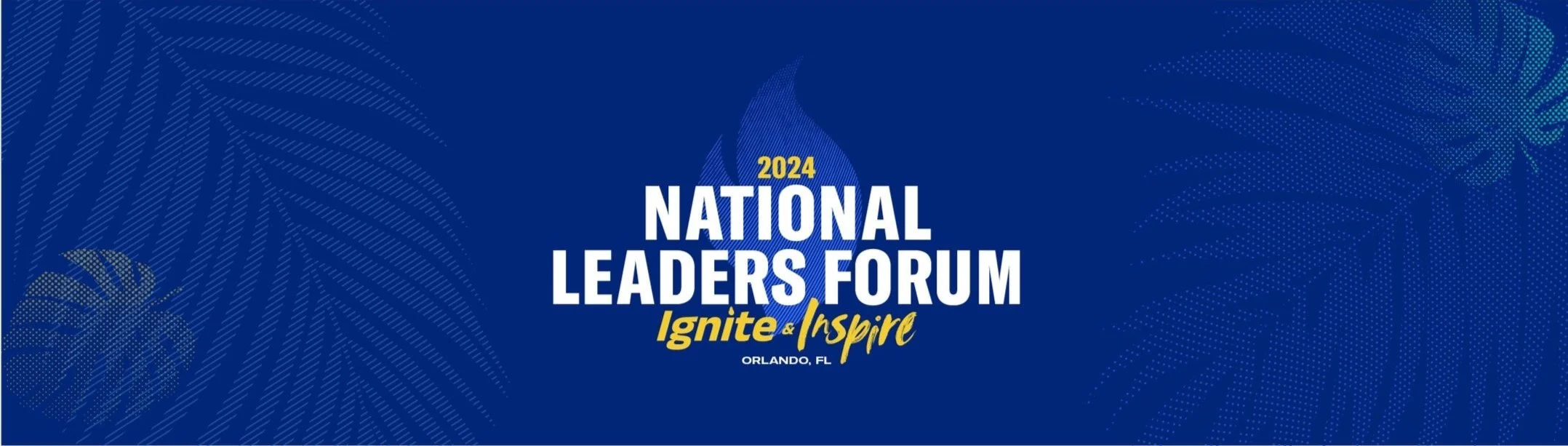 Blue promotional graphic for the 2024 National Leaders Forum in Orlando, Florida, with the theme 'Ignite & Inspire' and decorative tropical foliage patterns.