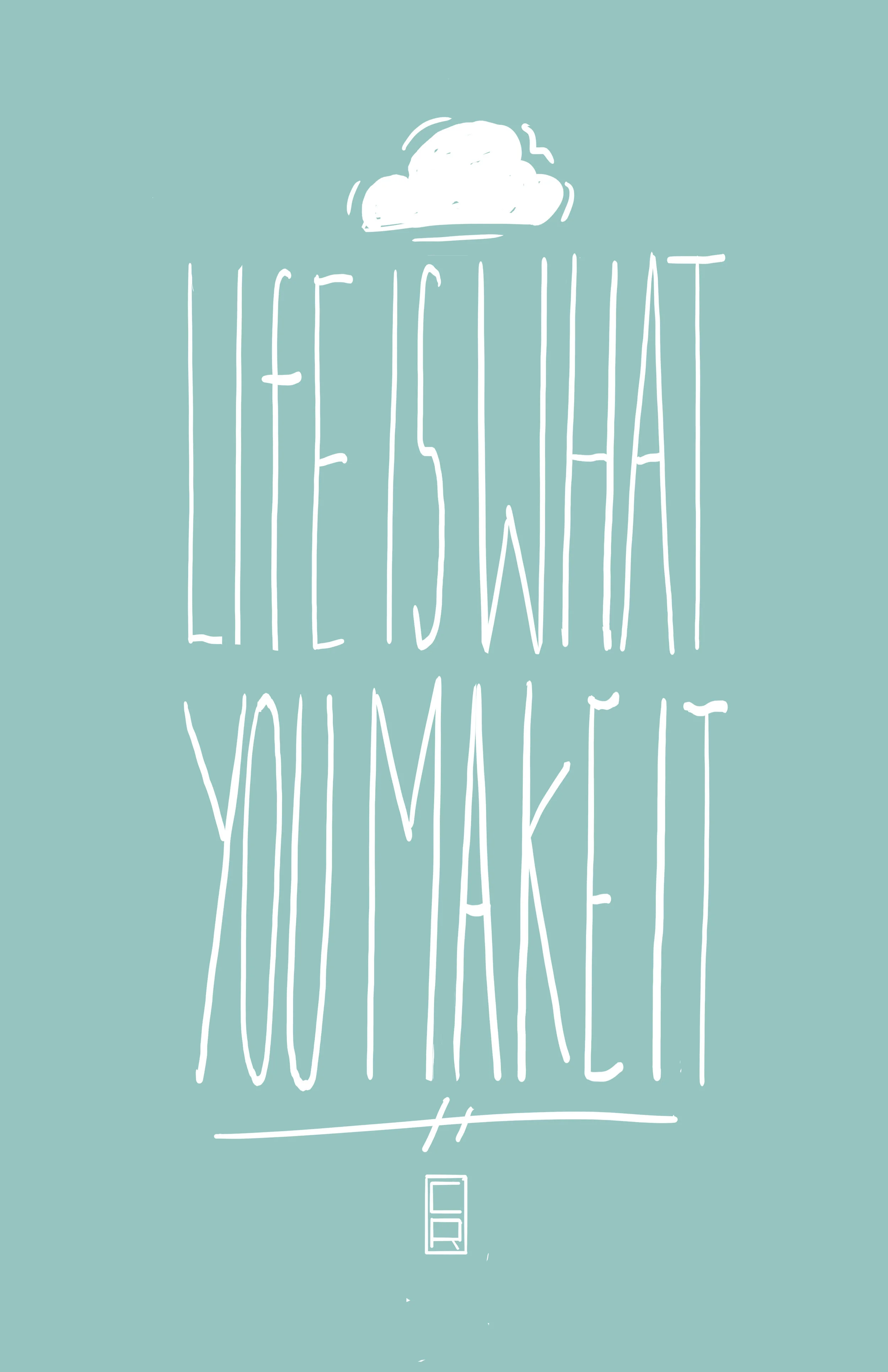 lifeiswhatyoumakeit copy.jpg