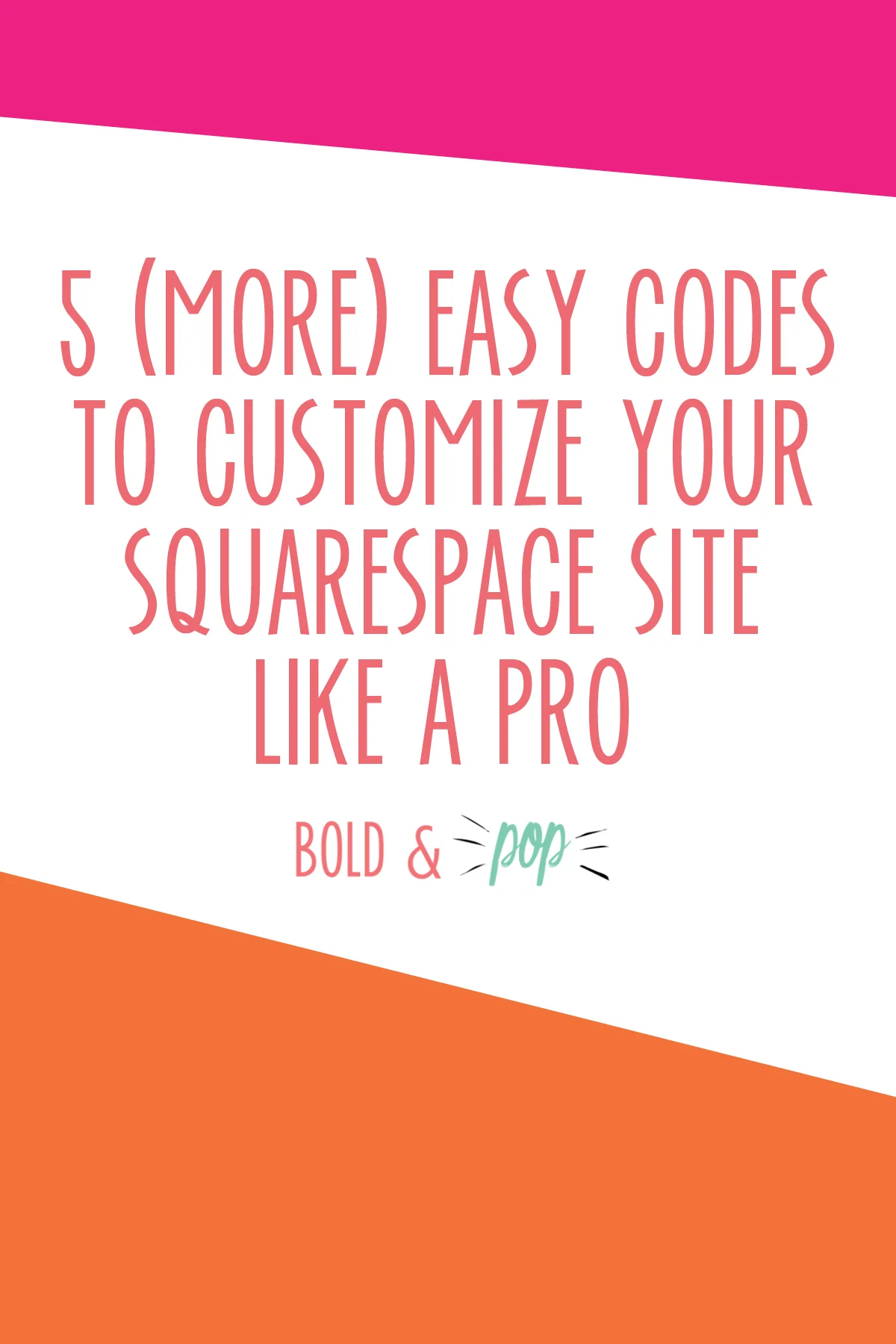 Bold & Pop : 5 (More) Easy Codes to Customize Your Squarespace Site Like a Pro.jpg