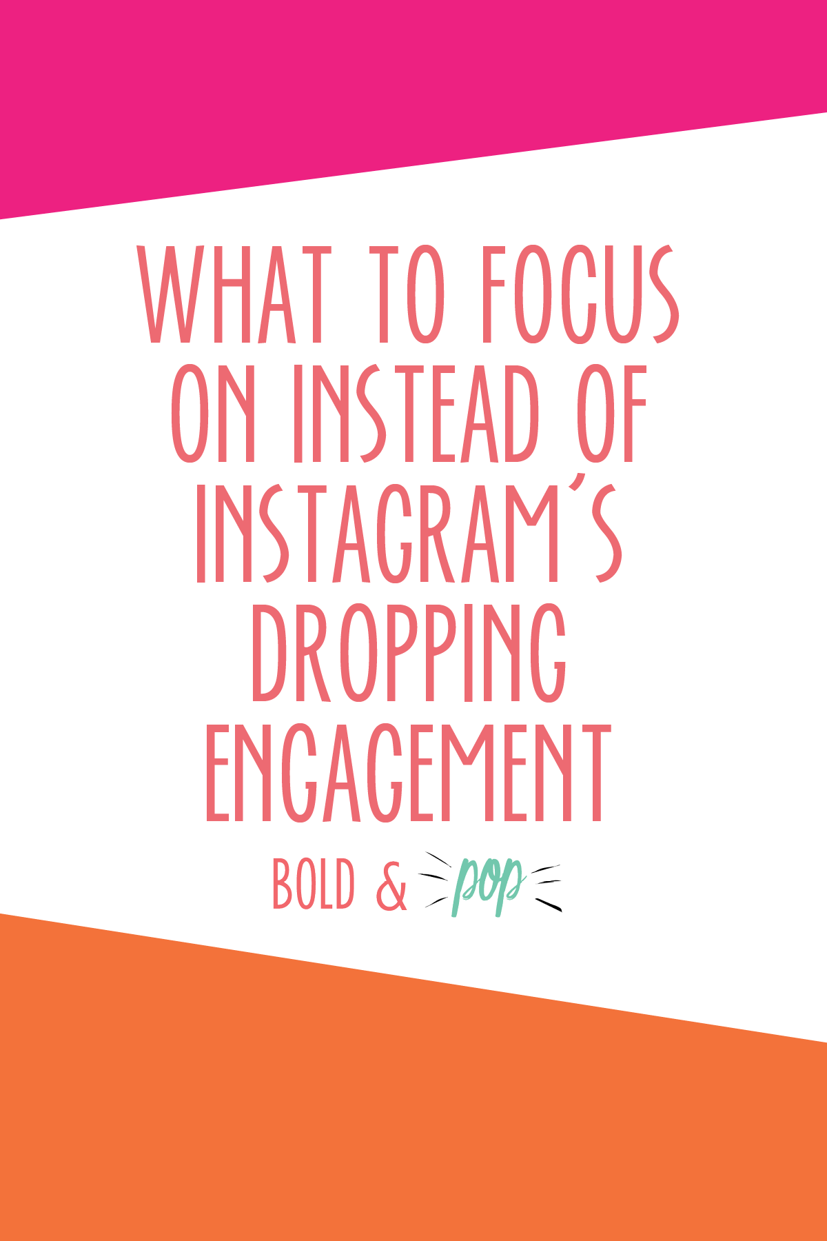 Bold & Pop : What to Focus On Instead of Instagram's Dropping Engagement.png