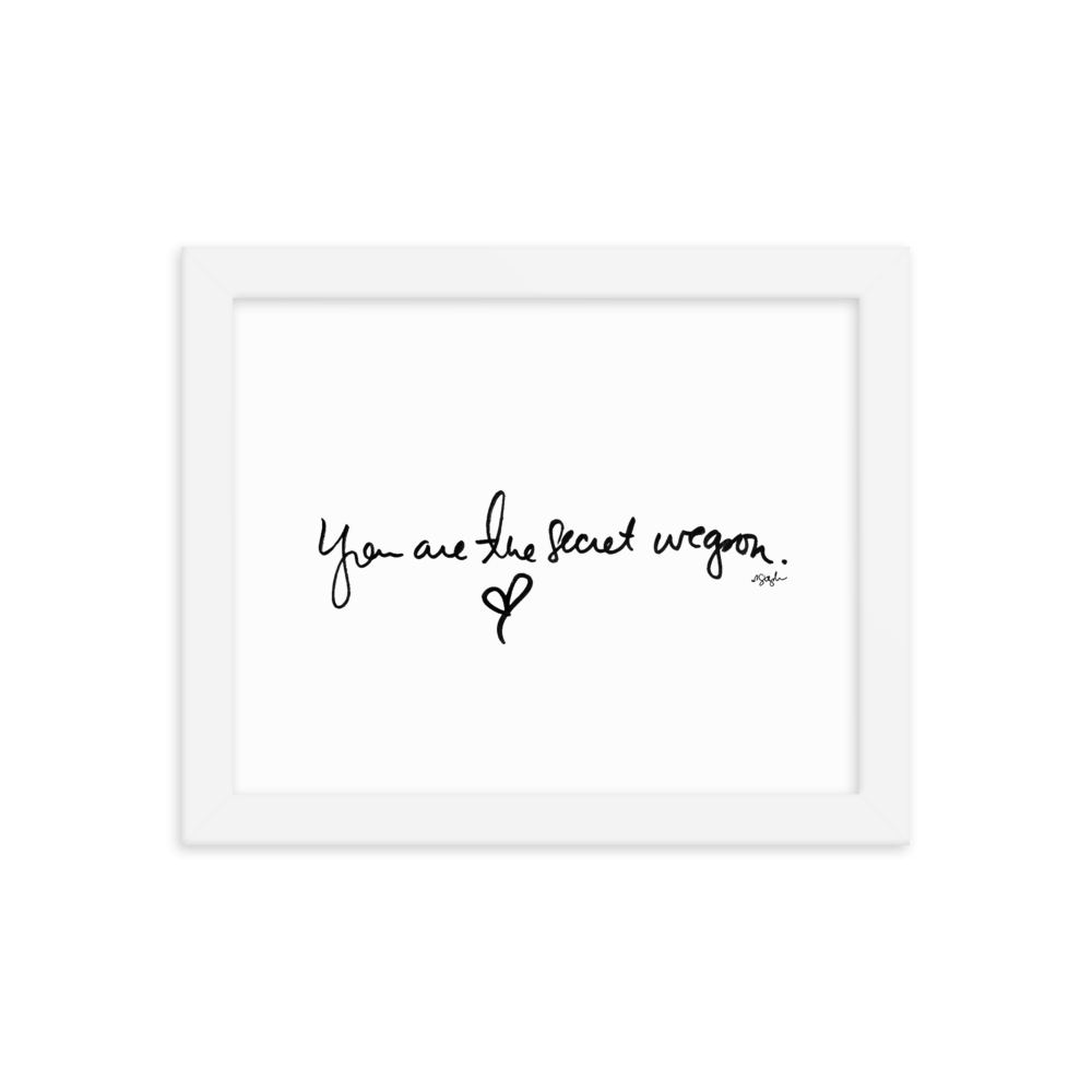 you-are-the-secret-weapon-copy_mockup_Transparent_Transparent_8x10_White.png