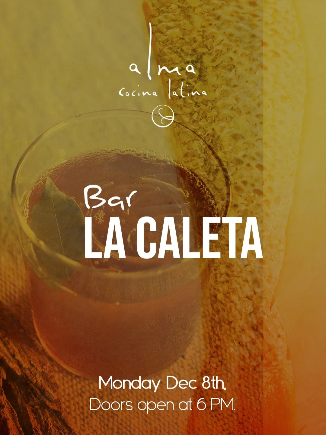 LA CALETA &mdash; A One-Night Bar Experience at Alma Collab x CookHouse Monday, December 8 &middot; From 6 PM &middot; 

At Alma, we love creating moments that feel alive&mdash; and this Monday, we return with La Caleta, our one-night bar experience 