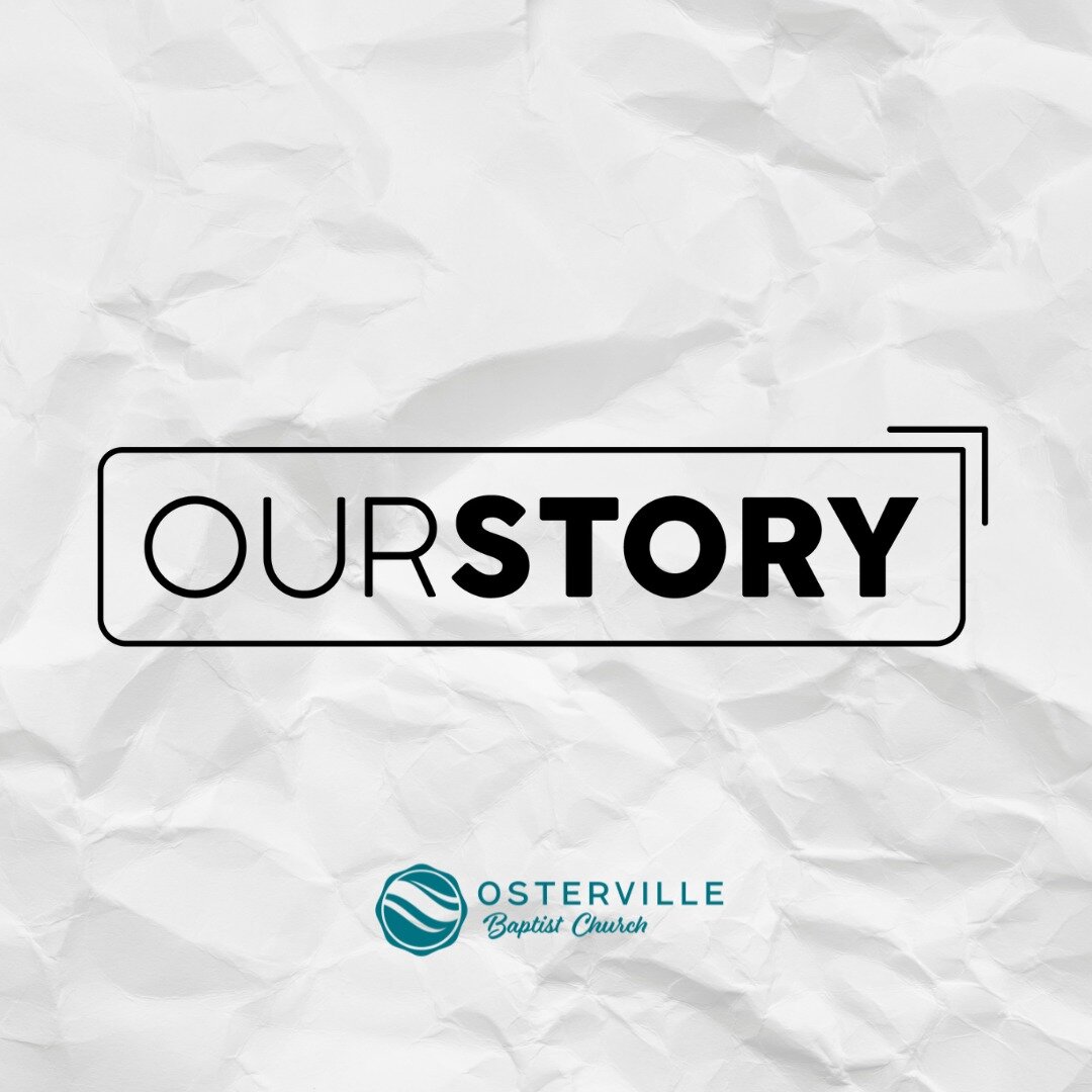 This week Pastor Rob will begin a series called &ldquo;Our Story.&rdquo; Osterville Baptist Church has been telling the story of the gospel since 1835. Those who came before us have faithfully told this story. Now it&rsquo;s our turn to tell our stor