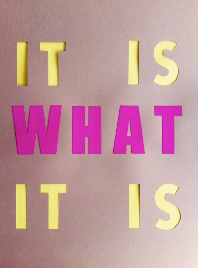 it is what it is