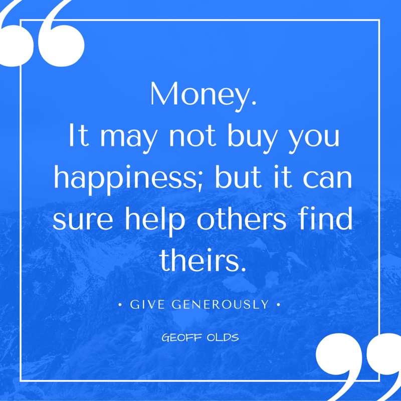 Money.It may not buy you happiness; but it can sure help others find theirs. (1).png