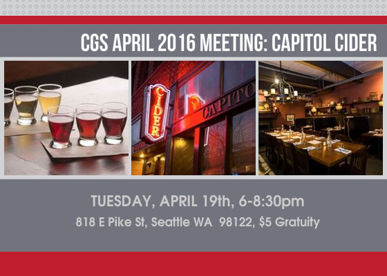 Our next monthly meeting takes the CGS up to Capitol Hill! Please join us at Capitol Cider! We will be downstairs in their lounge/event space and they will be introuding their Brunch/Lunch/Happy Hour/Dinner/Dessert menus to us through coursed bites. including (subject to change): •Draft craft cider •Raw oyster on the half shell with pickled a... show more » What: CGS April 2016 Meeting: Capitol Cider Where: Capitol Cider 818 E Pike St Seattle WA 98122 View Map » When: April 19th 2016, 6 PM - 8:30 PM