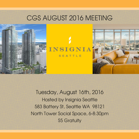 CGS-Insignia, Clint Larson & Annie Delucchi Please join us for another memorable CGS monthly meeting! Clint Larson and the Insignia team have graciously agreed to host us in their amazing social space at the top of the north tower. An eclectic blend of speakers and refreshments will be provided! Please enter on the 6th & Battery entrance and the concierge staff will escort you up! Please bring business cards and $5 gratuity. Hope to see you there! Where: Insignia Seattle-North Tower Social Space 583 Battery StSeattle WA 98121 When: August 16th 2016, 6 PM - 8:30 PM View Map »