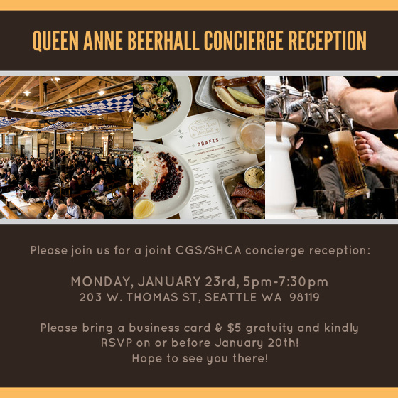 We hope you can join your fellow CGS members as well as members of the Seattle Hotel Concierge Association as we sample what the Queen Anne Beer Hall has to offer! Hope to see you there! What: CGS-Queen Anne Beer Hall Concierge Reception Where: Queen Anne Beer Hall 203 W. Thomas St Seattle WA 98119 View Map » When: January 23rd 2017, 5 PM - 7:30 PM