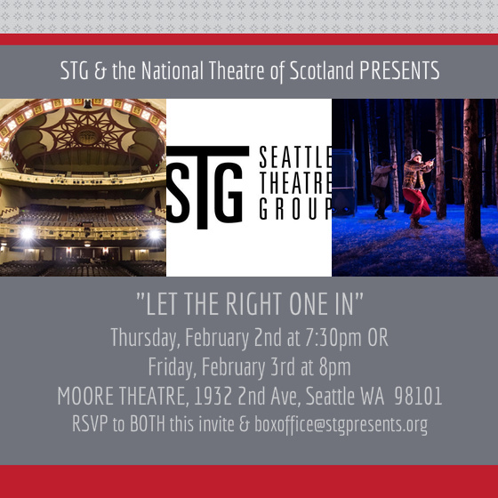 You & a guest are invited to be our guest as the National Theatre of Scotland presents "Let the Right One In", a truly rare piece of theatre, an enchanting, brutal vampire myth and a coming-of-age love story. Tony® and Olivier® Award-winning director John Tiffany (Black Watch, Once, The Glass Menagerie) heads up a world-class creative team including Olivier Award®-winning associate director Steven Hoggett (Black Watch, Beautiful Burnout, American Idiot). Please RSVP to BOTH this invitation and to David Gordon at boxoffice@stgpresents.org with your first & last name, the performance you want (either 2/2 at 7:30pm or 2/3 at 8pm) and if you are bringing a guest. This invitation is for current CGS members. To see a trailer, go to: https://www.youtube.com/watch?v=TpF4cq8Uik4
