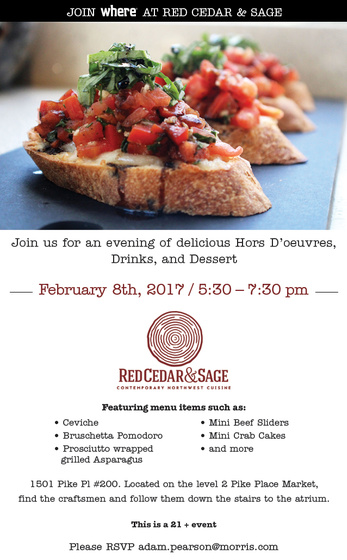 The first WHERE Wednesday of 2017!!!!! Please join us for an evening of delicious hors d'oeuvres, drinks & dessert! This is a 21+ event! You may bring a guest! Please RSVP to BOTH this invitation and to Adam Pearson at adam.pearson@morris.com. Located on the 2nd level of the Pike Place Market. You can reach it by going down the stairs near Rachel the Pig, taking the elevator to the 2nd Floor or coming up from Western Ave. Look for the atrium! Hope to see you there!