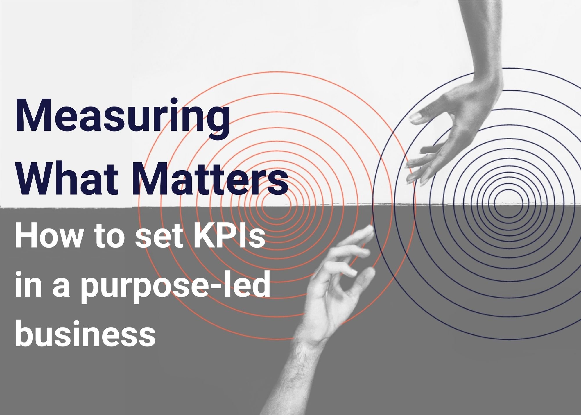 Measuring What Matters: How to Set KPIs in a Purpose-led Business