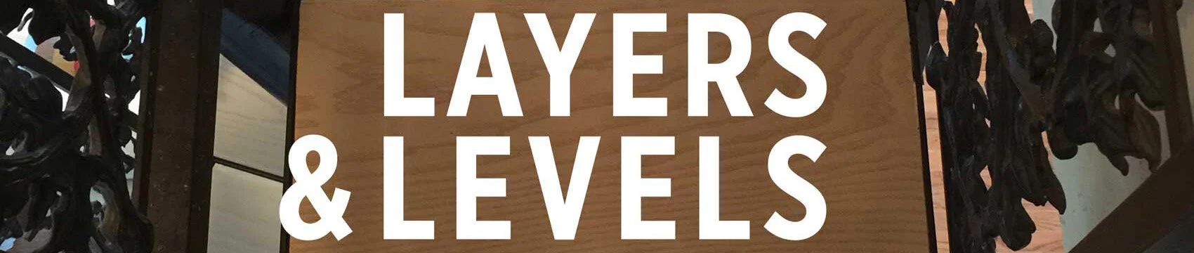 Layers &amp; Levels; Everything Is Related