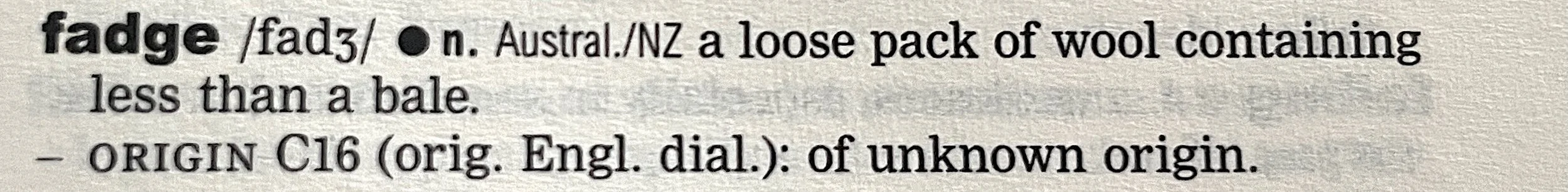 the dictionary entry for fadge, noun, Australia/Aotearoa New Zealand: a loose pack of wool containing less than a bale.