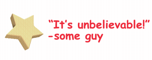 A gold star with a quote in red text that says 'It's unbelievable!' attributed to some guy.