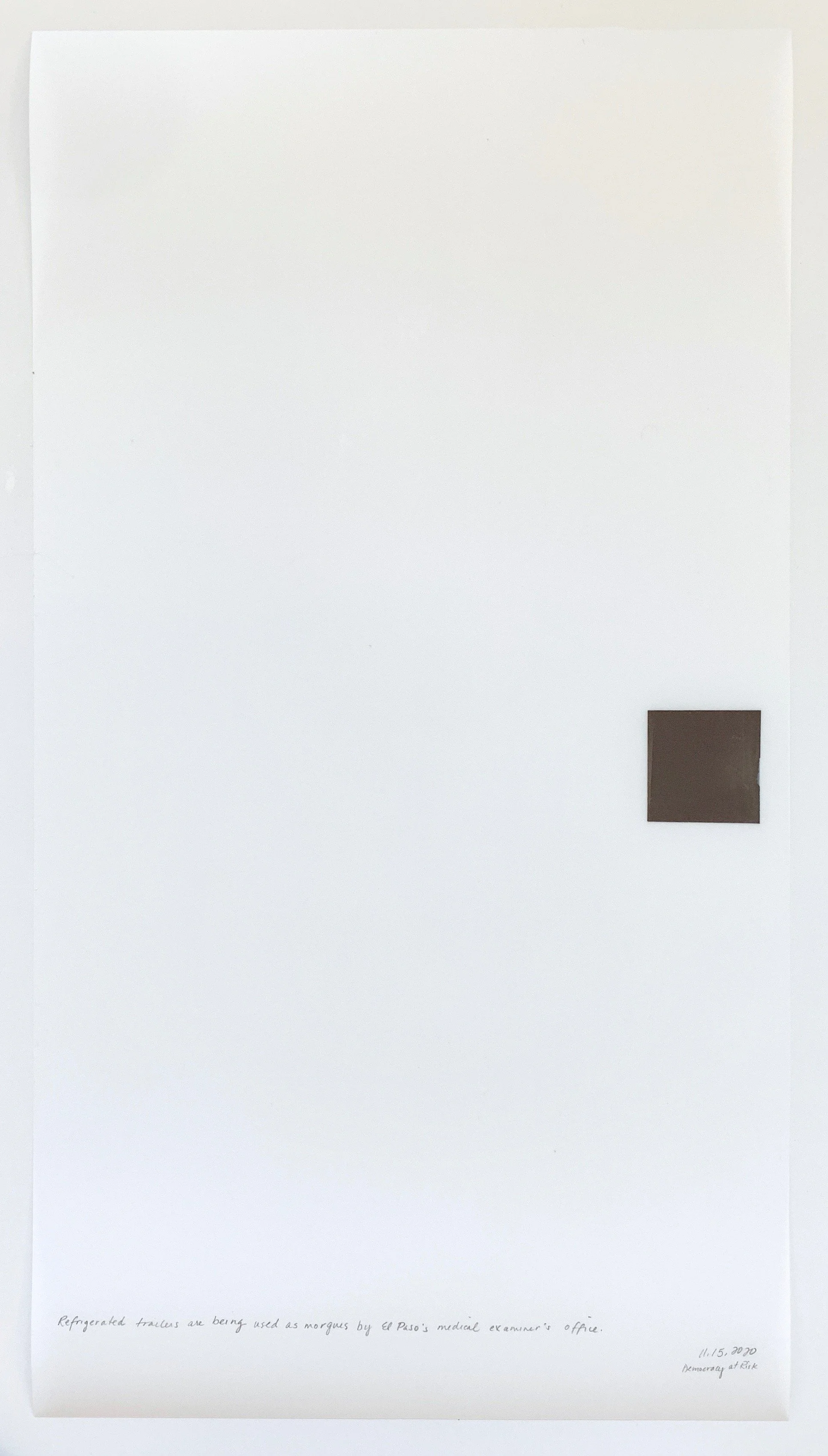 A Week in Times  - 2020 Acrylic on polyester resin film, 22 x 12 inches  
Refrigerated trucks are being used as morgues by El Paso’s medical examiner’s office. 11.15.2020