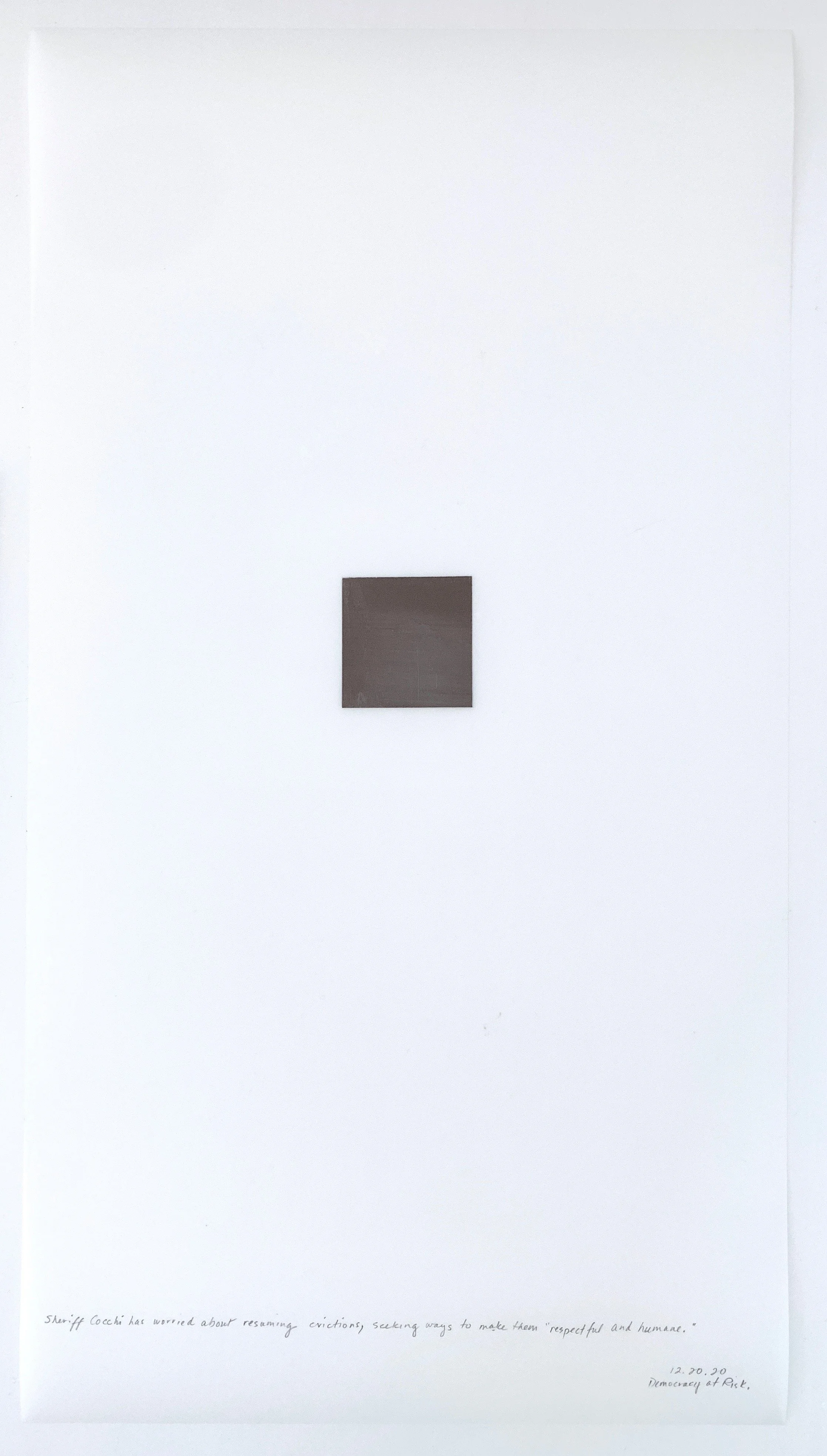 A Week in Times  - 2020 Acrylic on polyester resin film, 22 x 12 inches  
Sheriff Cocchi has worried about resuming evictions, seeking ways to make them “respectful and humane.”