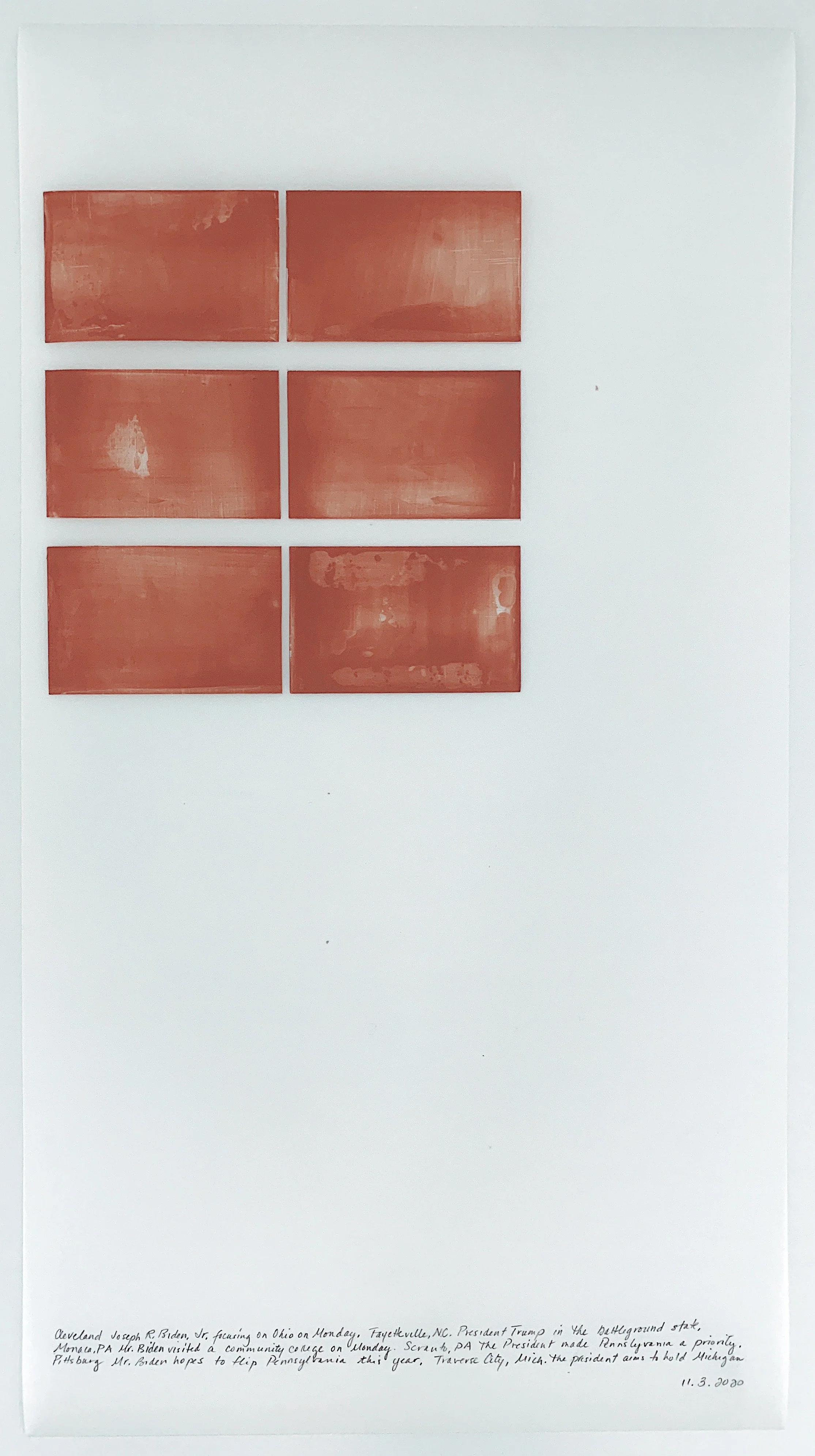 A Week in Times  - 2020 Acrylic on polyester resin film, 22 x 12 inches  
Cleveland Joseph R. Biden, Jr. focusing on Ohio on Monday. Fayetteville, N.C. Trump in the battleground state, Monaca, PA. Mr. Biden visited a community college on Monday. S