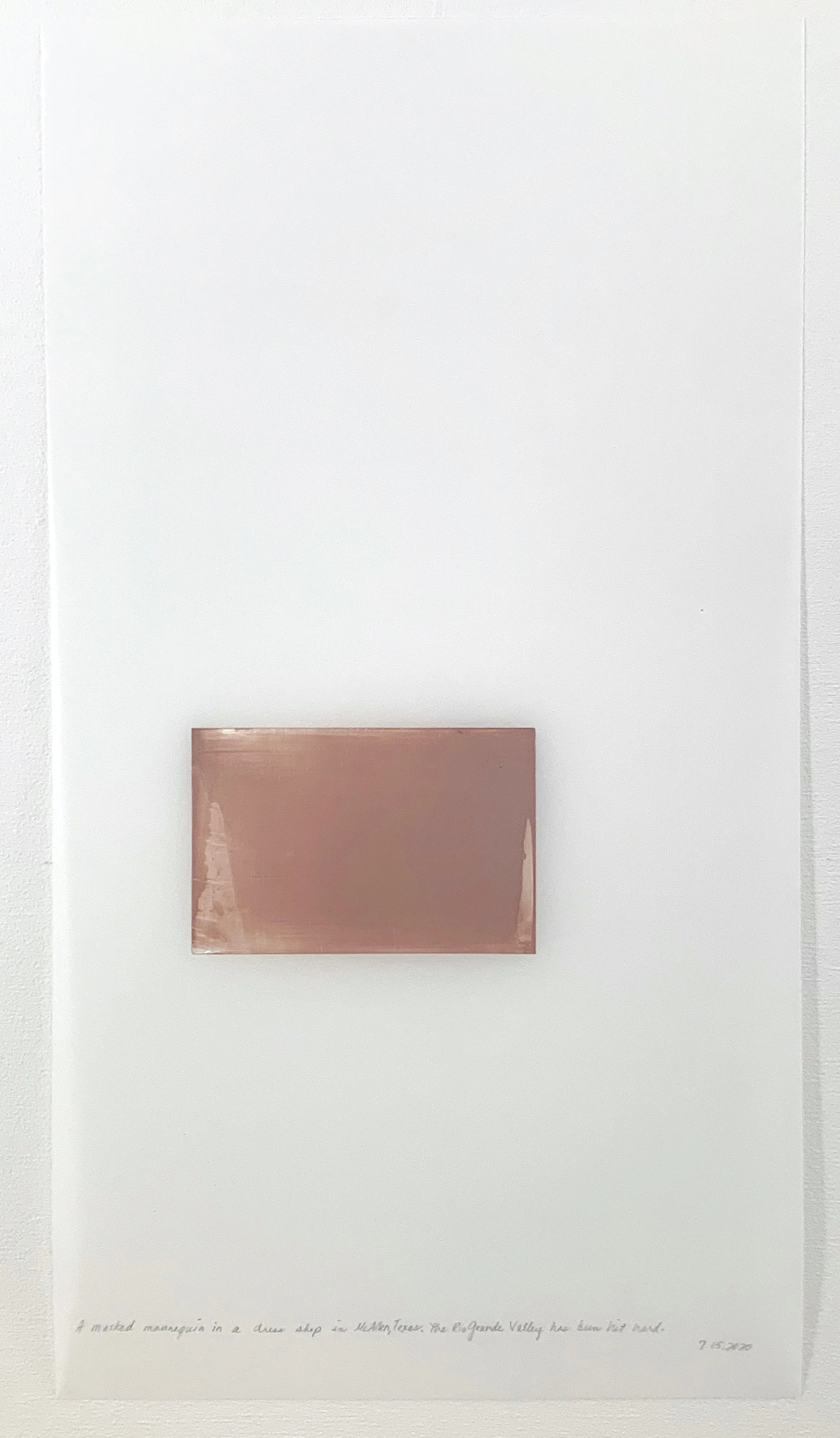 A Week in Times  - 2020 Acrylic on polyester resin film, 22 x 12 inches  
A masked mannequin in a dress shop in McAllen,Texas. The Rio Grande Valley has been hit hard. 7.15.2020