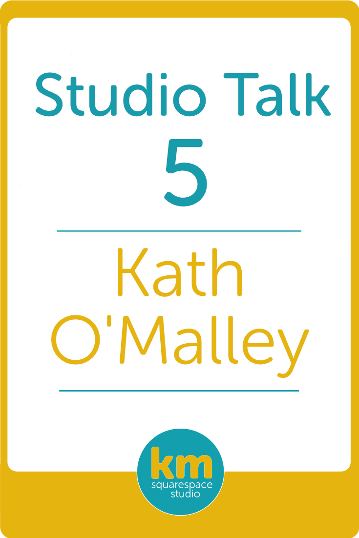 Studio Talk 5・Kath O'Malley | Kerstin Martin Squarespace Studio