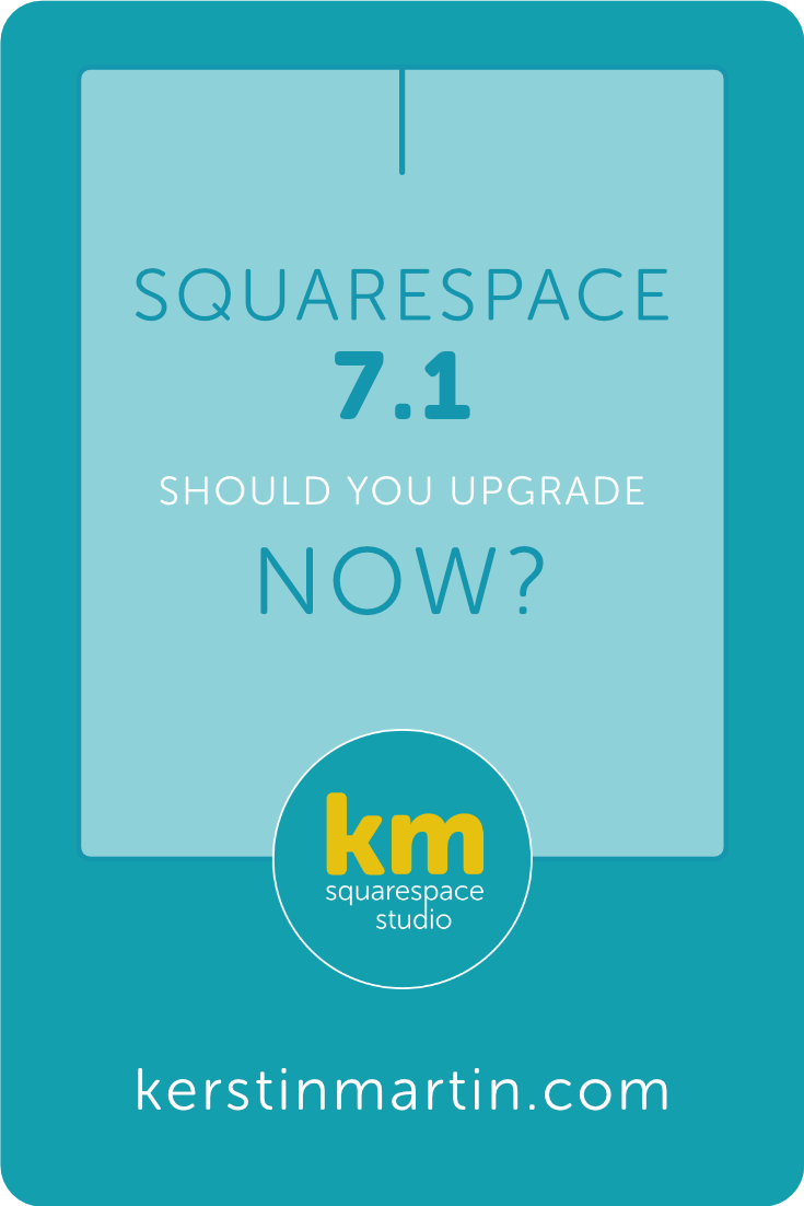 Squarespace 7.1 - Should you Upgrade NOW or Wait? - Kerstin Martin Squarespace Studio
