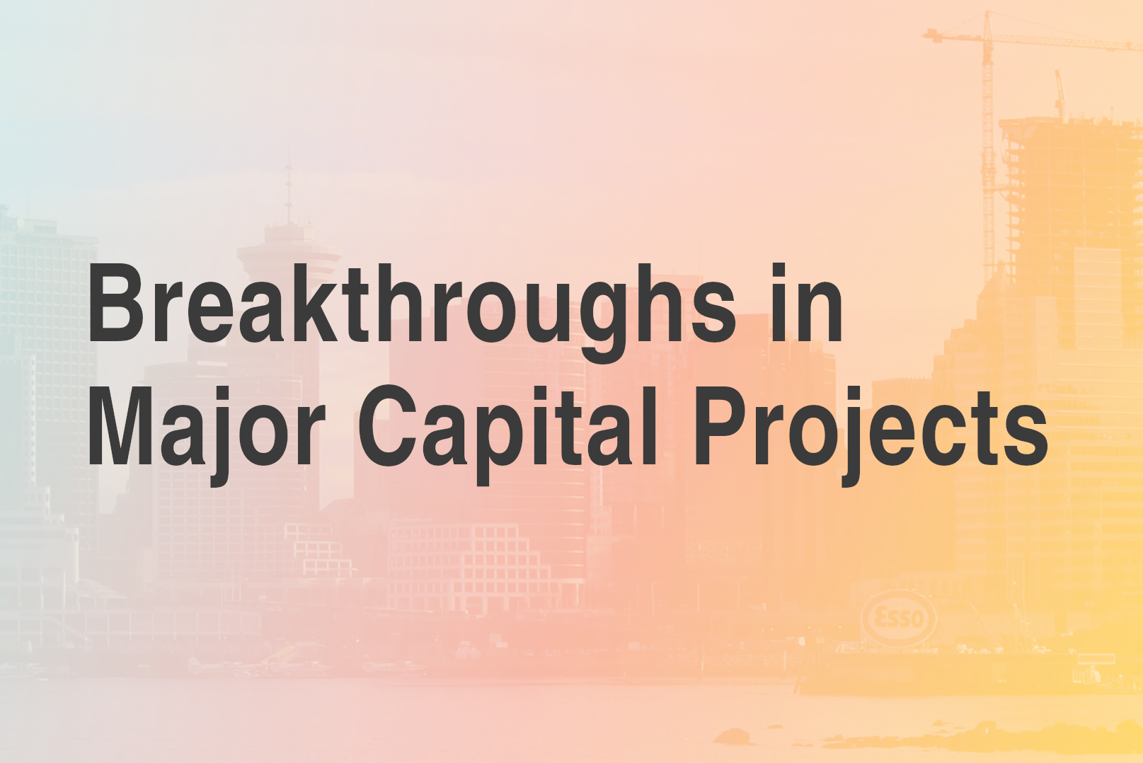 Breakthroughs in Major Capital Projects
