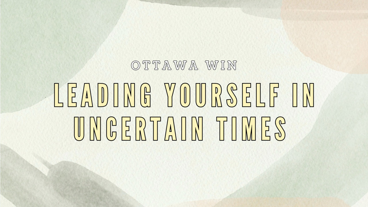 Ottawa WIN: Leading Yourself in Uncertain Times