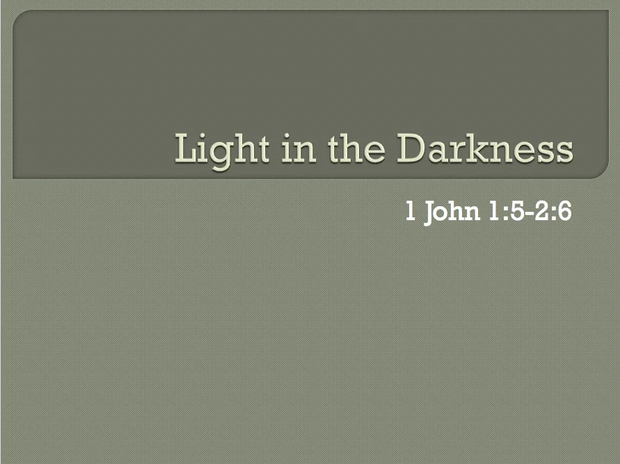 1 John 1:5-2:6 | Light in the Darkness