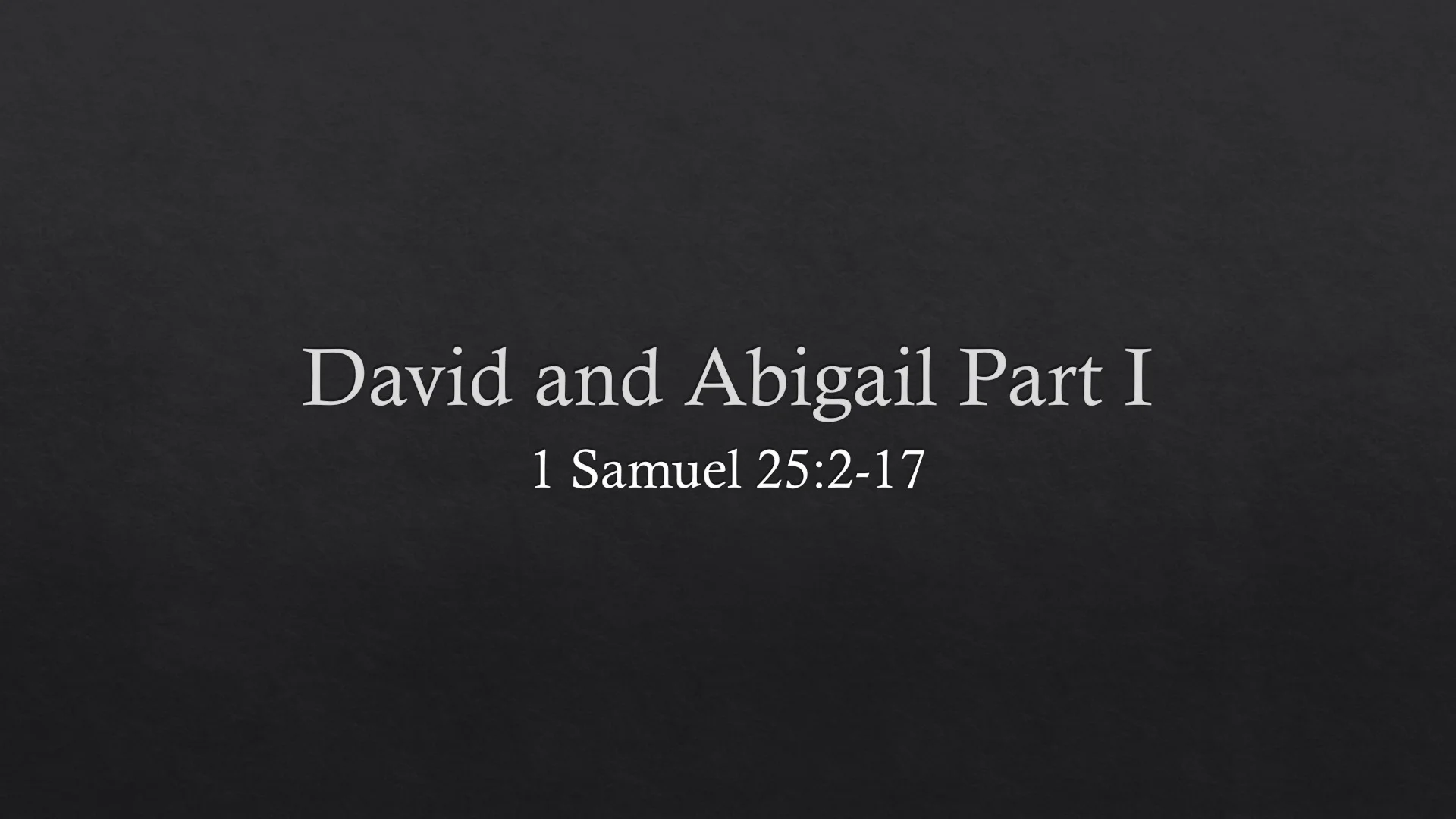 1 Samuel 25:2-17 | David & Abigail [Part I]