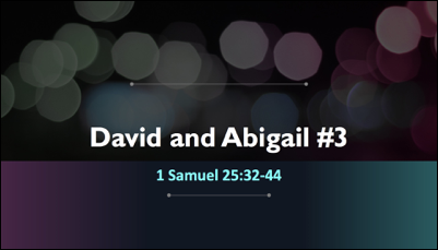 1 Samuel 25:32-44 | David &amp; Abigail [Part 3]