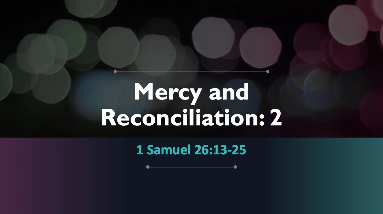 1 Samuel 26:13-25 | Mercy &amp; Reconciliation [Part 2]