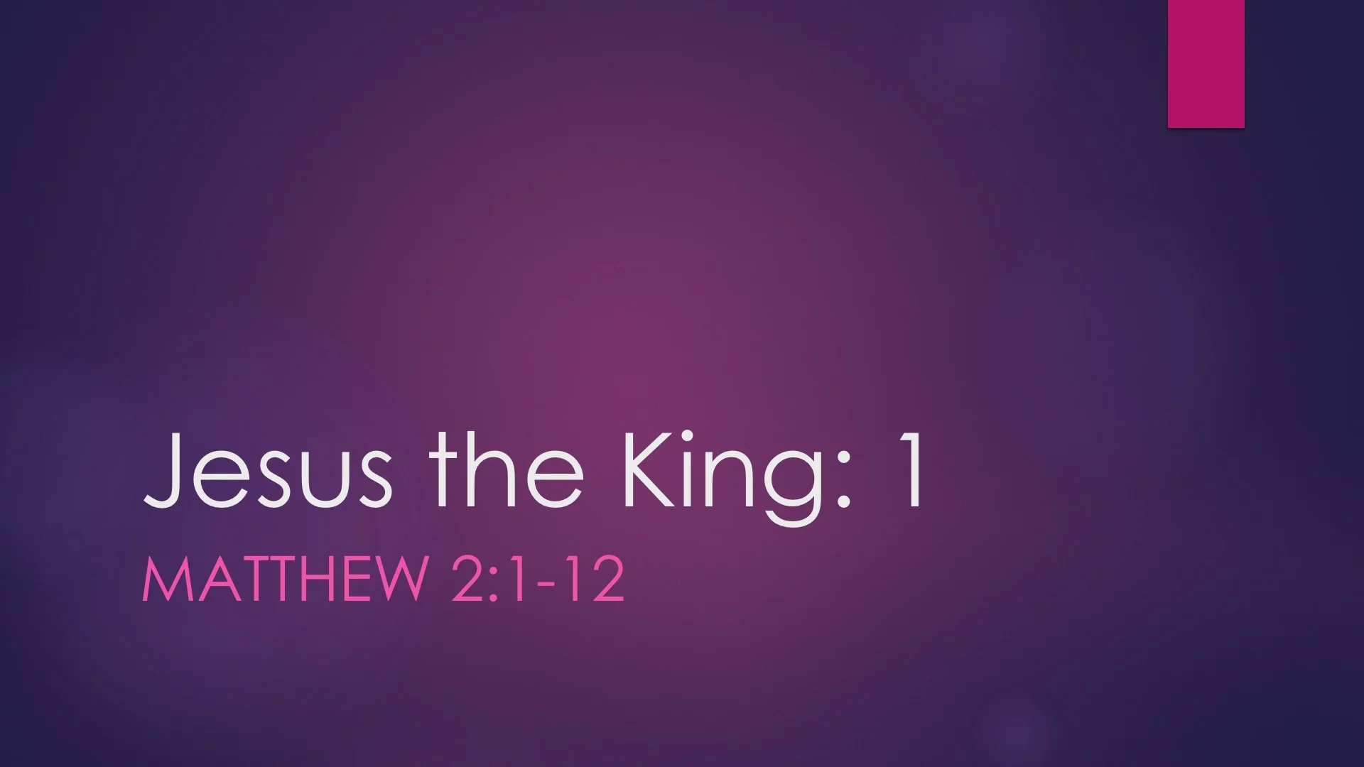 Matthew 2:1-12 | Jesus the King [Part I]