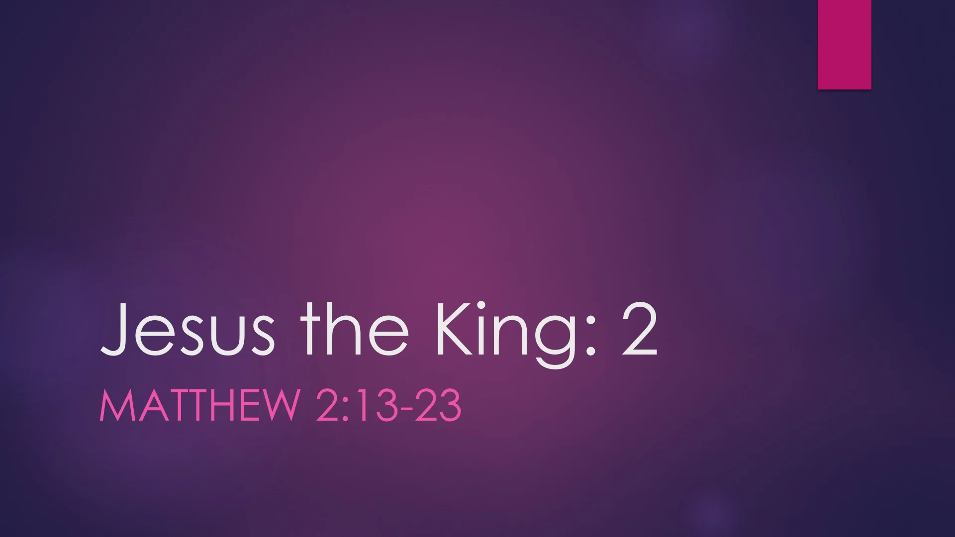 Matthew 2:13-23 | Jesus the King [Part II]