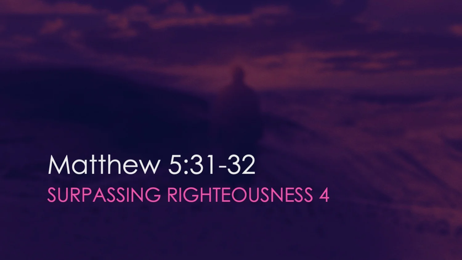 Matthew 5:31-32 | Surpassing Righteousness [Part IV]