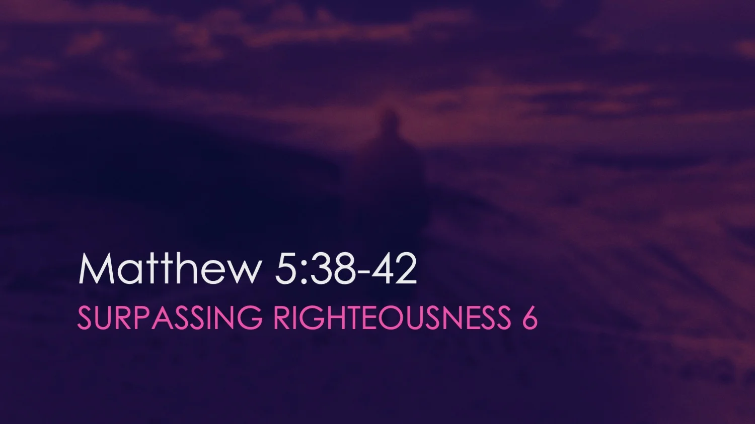 Matthew 5:38-42 | Surpassing Righteousness [Part VI]