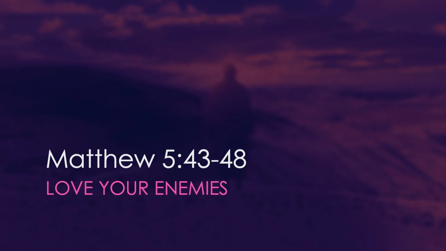 Matthew 5:43-48 | Love Your Enemies