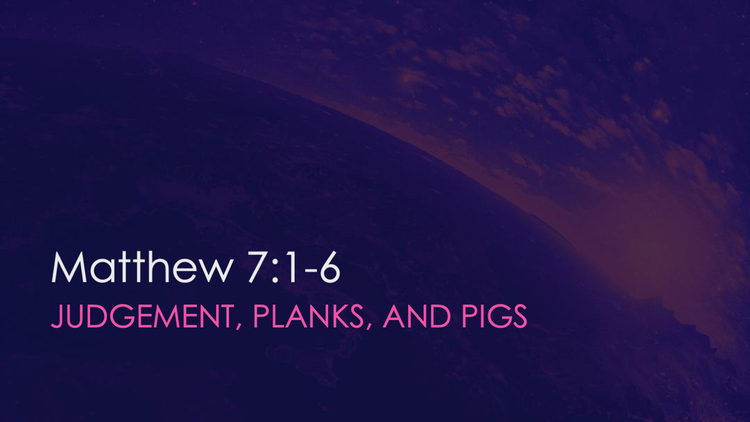 Matthew 7:1-6 Judgement, Planks, and Pigs