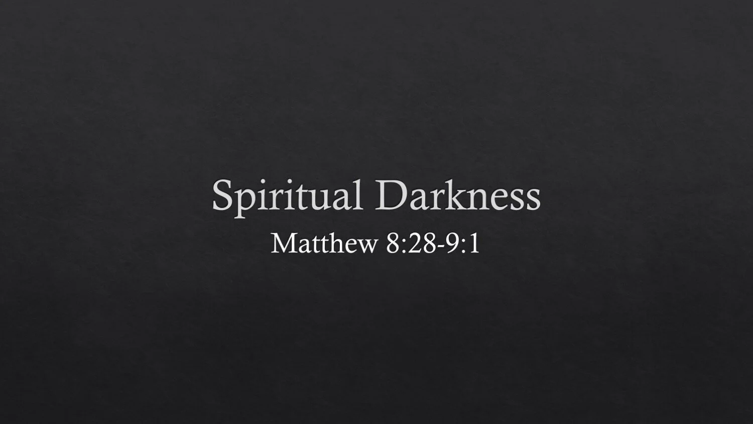 Matthew 8:28-9:1 | Spiritual Darkness