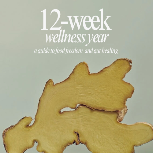 12-Week Wellness Year: A Guide to Food Freedom + Gut Healing